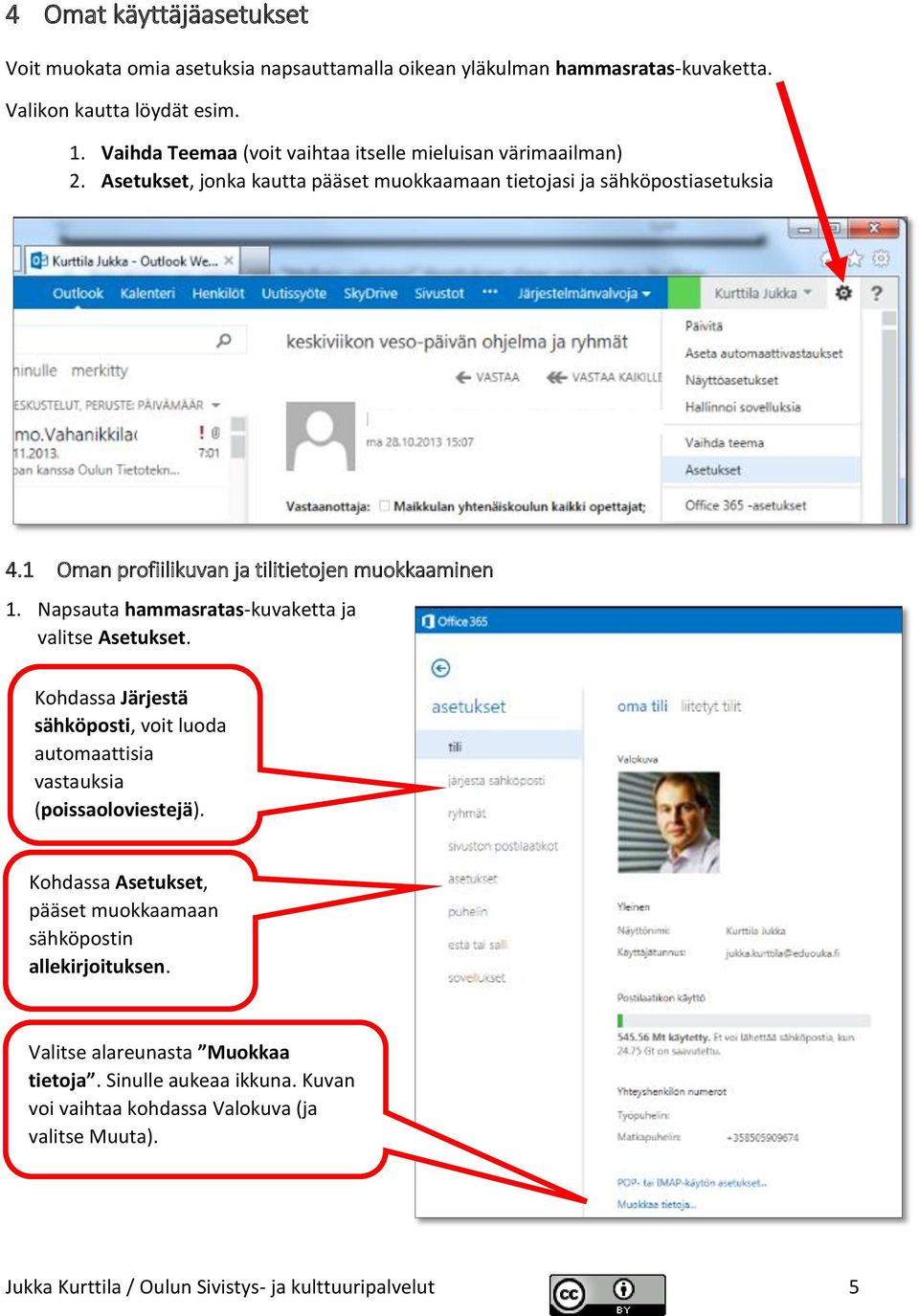 1 Oman profiilikuvan ja tilitietojen muokkaaminen 1. Napsauta hammasratas-kuvaketta ja valitse Asetukset.