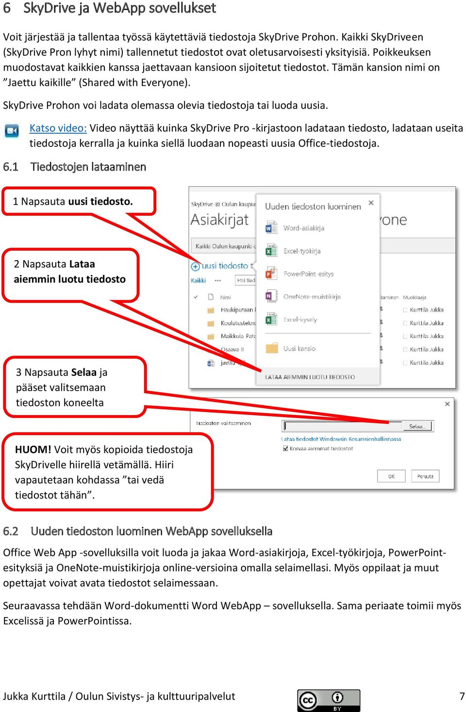 Tämän kansion nimi on Jaettu kaikille (Shared with Everyone). SkyDrive Prohon voi ladata olemassa olevia tiedostoja tai luoda uusia.