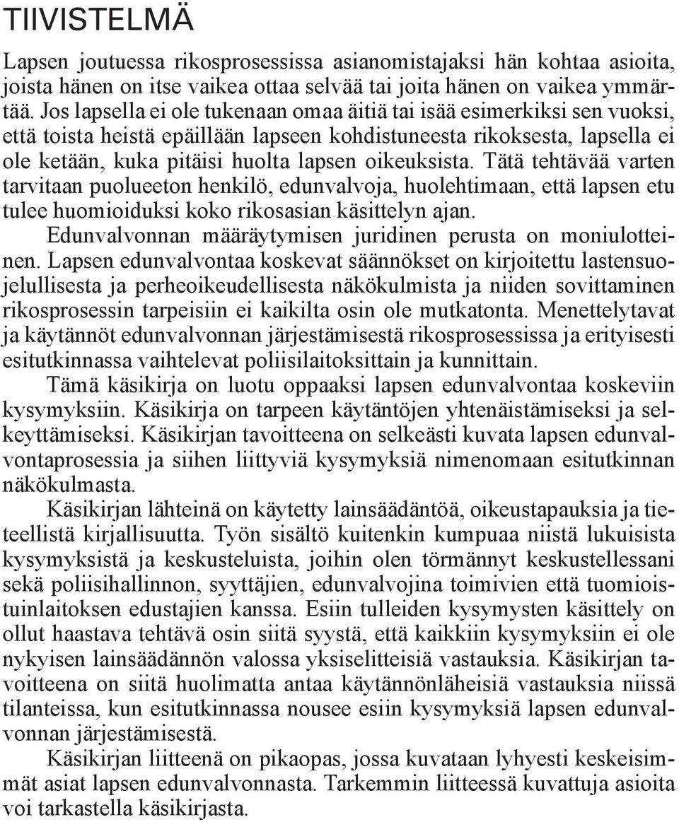 Tätä tehtävää varten tarvitaan puolueeton henkilö, edunvalvoja, huolehtimaan, että lapsen etu tulee huomioiduksi koko rikosasian käsittelyn ajan.