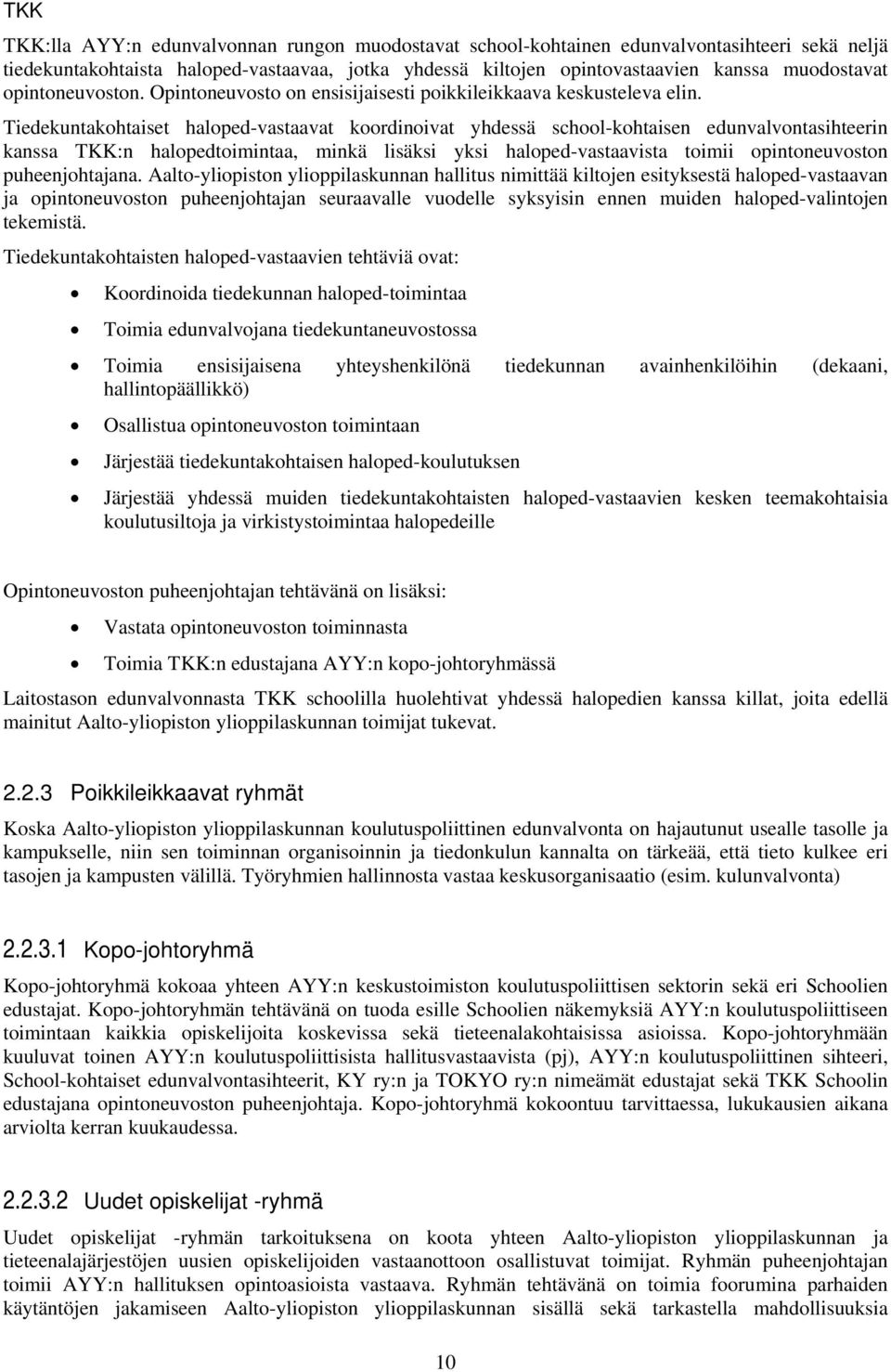 Tiedekuntakohtaiset haloped-vastaavat koordinoivat yhdessä school-kohtaisen edunvalvontasihteerin kanssa TKK:n halopedtoimintaa, minkä lisäksi yksi haloped-vastaavista toimii opintoneuvoston