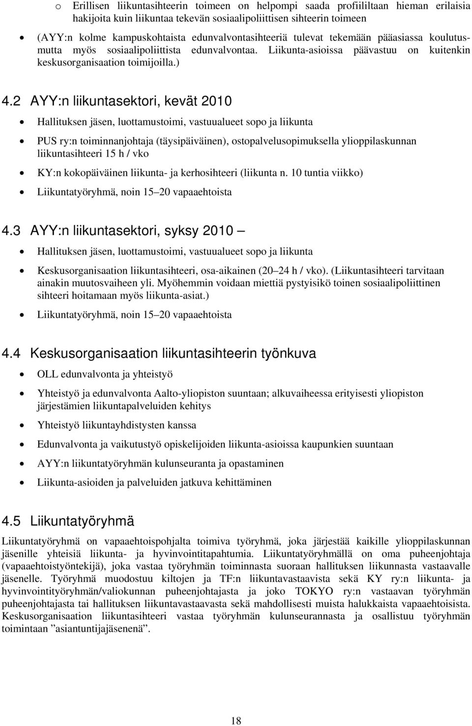 2 AYY:n liikuntasektori, kevät 2010 Hallituksen jäsen, luottamustoimi, vastuualueet sopo ja liikunta PUS ry:n toiminnanjohtaja (täysipäiväinen), ostopalvelusopimuksella ylioppilaskunnan