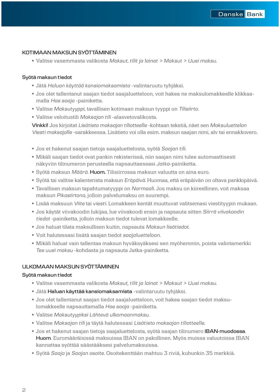 Valitse veloitustili Maksajan tili -alasvetovalikosta. Vinkki! Jos kirjoitat Lisätieto maksajan tiliotteelle -kohtaan tekstiä, näet sen Maksuluettelon Viesti maksajalle -sarakkeessa.