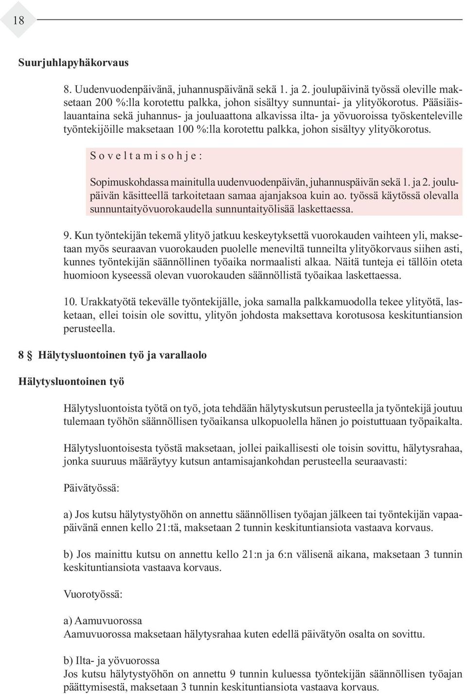 S o v e l t a m i s o h j e : Sopimuskohdassa mainitulla uudenvuodenpäivän, juhannuspäivän sekä 1. ja 2. joulupäi vän käsit teellä tarkoitetaan samaa ajanjaksoa kuin ao.