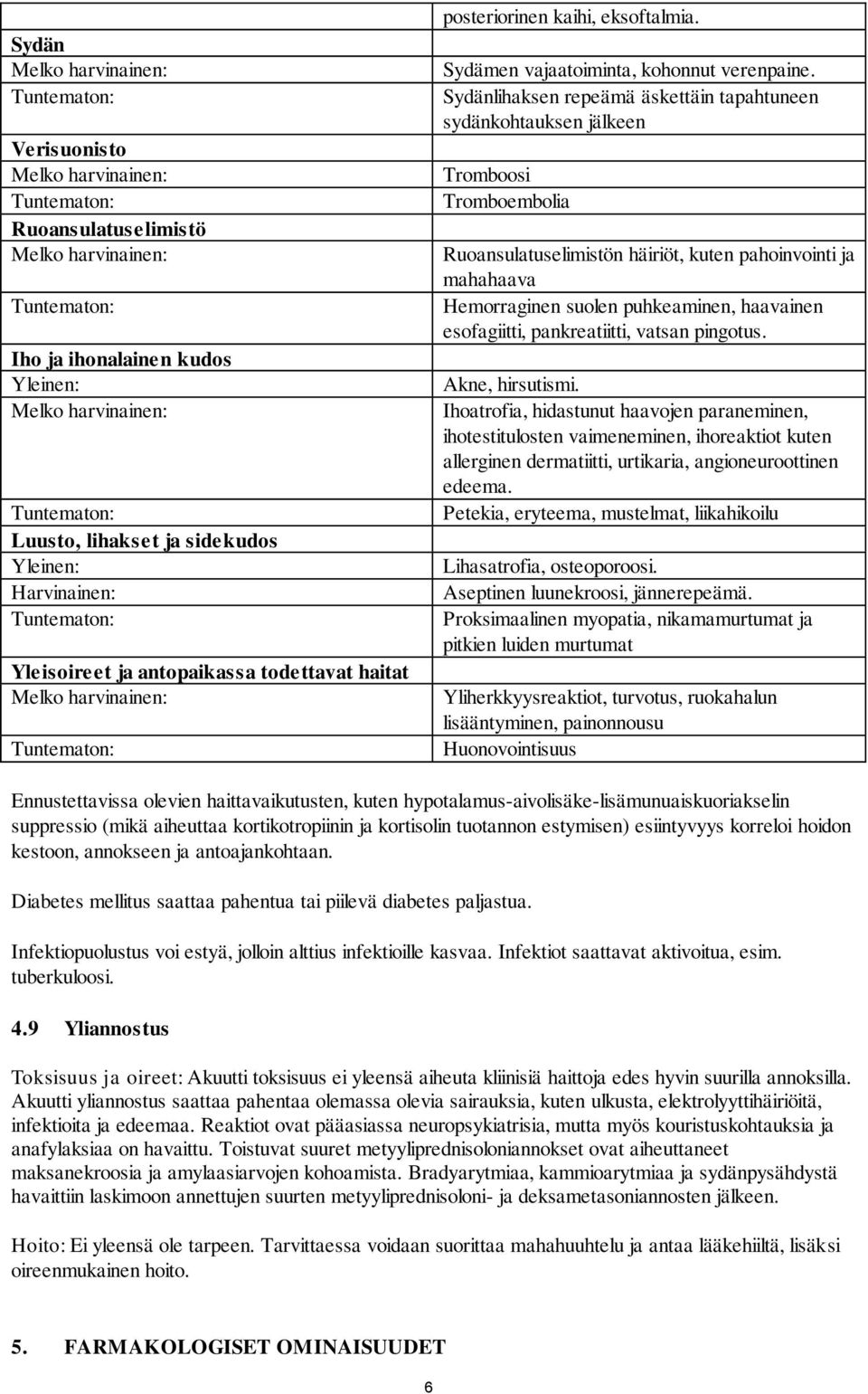 Sydänlihaksen repeämä äskettäin tapahtuneen sydänkohtauksen jälkeen Tromboosi Tromboembolia Ruoansulatuselimistön häiriöt, kuten pahoinvointi ja mahahaava Hemorraginen suolen puhkeaminen, haavainen