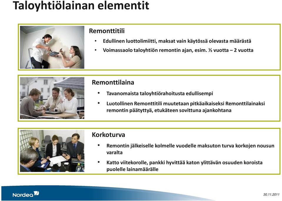 ½ vuotta 2 vuotta Remonttilaina Tavanomaista taloyhtiörahoitusta edullisempi Luotollinen Remonttitili muutetaan pitkäaikaiseksi