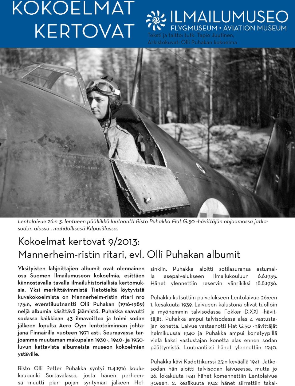 Olli Puhakan albumit Yksityisten lahjoittajien albumit ovat olennainen osa Suomen Ilmailumuseon kokoelmia, esittäen kiinnostavalla tavalla ilmailuhistoriallisia kertomuksia.