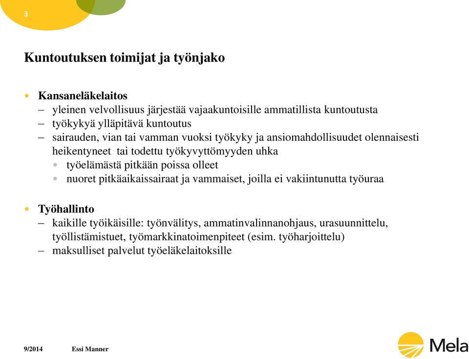 uhka työelämästä pitkään poissa olleet nuoret pitkäaikaissairaat ja vammaiset, joilla ei vakiintunutta työuraa Työhallinto kaikille