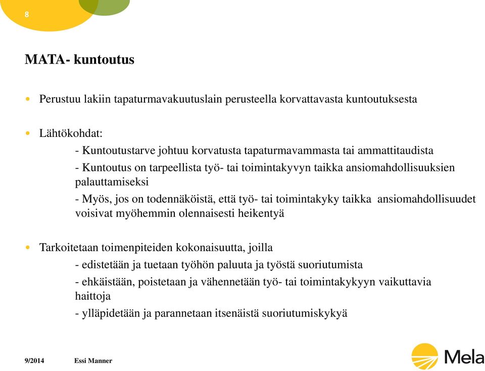 toimintakyky taikka ansiomahdollisuudet voisivat myöhemmin olennaisesti heikentyä Tarkoitetaan toimenpiteiden kokonaisuutta, joilla - edistetään ja tuetaan työhön