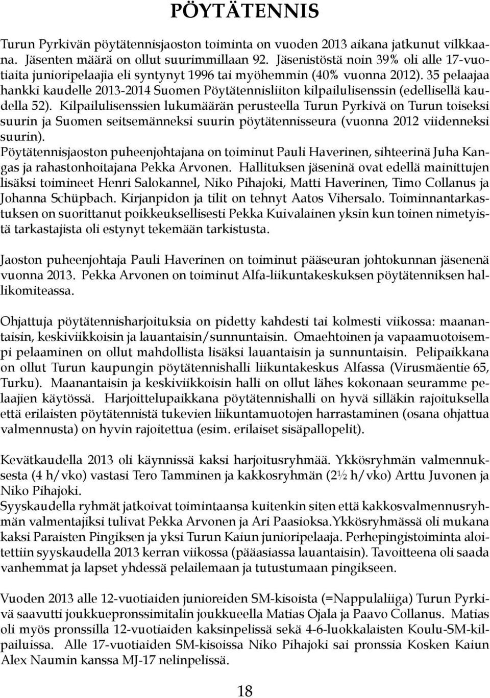 35 pelaajaa hankki kaudelle 2013-2014 Suomen Pöytätennisliiton kilpailulisenssin (edellisellä kaudella 52).