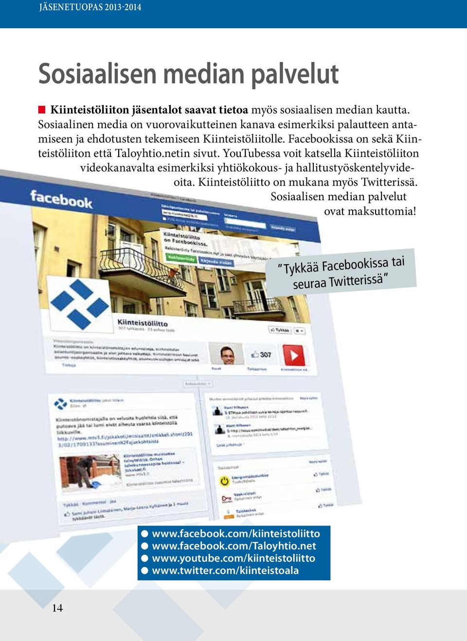 Facebookissa on sekä Kiinteistöliiton että Taloyhtio.netin sivut.