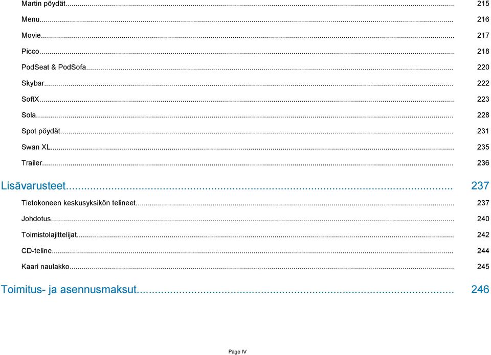 .. 236 Lisävarusteet... 237 Tietokoneen keskusyksikön telineet... 237 Johdotus.