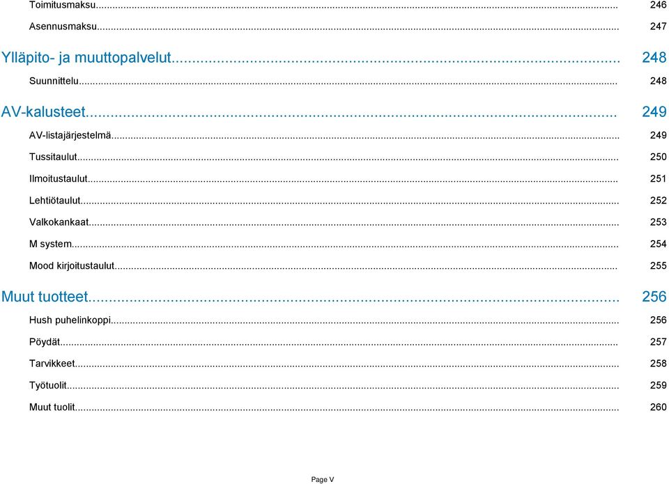 .. 251 Lehtiötaulut... 252 Valkokankaat... 253 M system... 254 Mood kirjoitustaulut.