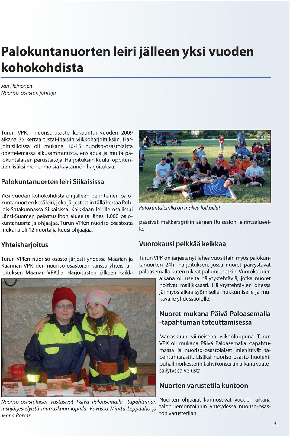 Harjoituksiin kuului oppituntien lisäksi monenmoisia käytännön harjoituksia.