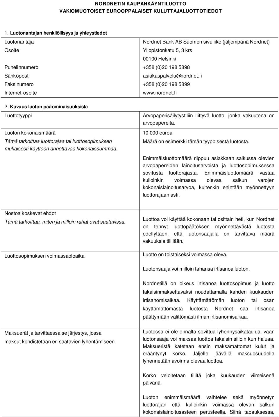 00100 Helsinki +358 (0)20 198 5898 asiakaspalvelu@nordnet.fi +358 (0)20 198 5899 www.nordnet.fi 2.