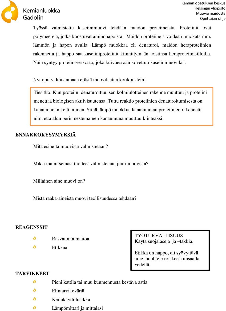 Näin syntyy proteiiniverkosto, joka kuivuessaan kovettuu kaseiinimuoviksi. Nyt opit valmistamaan erästä muovilaatua kotikonstein!