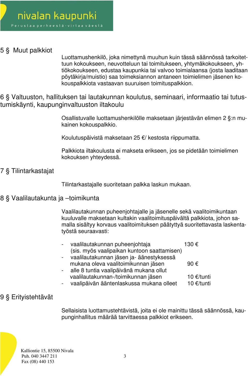 6 Valtuuston, hallituksen tai lautakunnan koulutus, seminaari, informaatio tai tutustumiskäynti, kaupunginvaltuuston iltakoulu 7 Tilintarkastajat 8 Vaalilautakunta ja toimikunta 9 Erityistehtävät