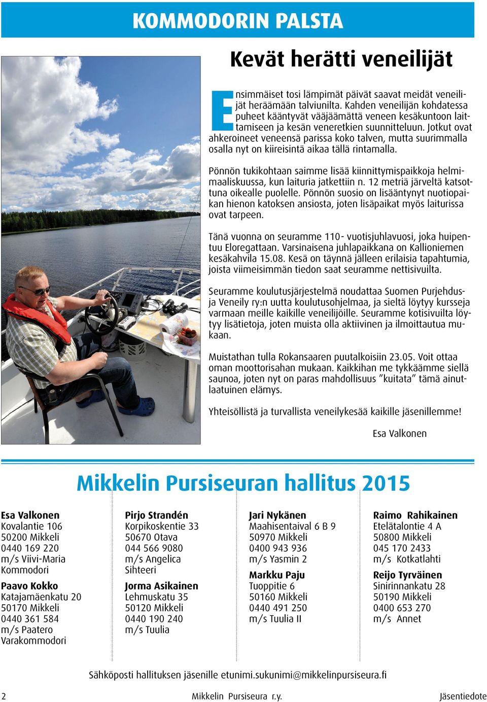 Jotkut ovat ahkeroineet veneensä parissa koko talven, mutta suurimmalla osalla nyt on kiireisintä aikaa tällä rintamalla.
