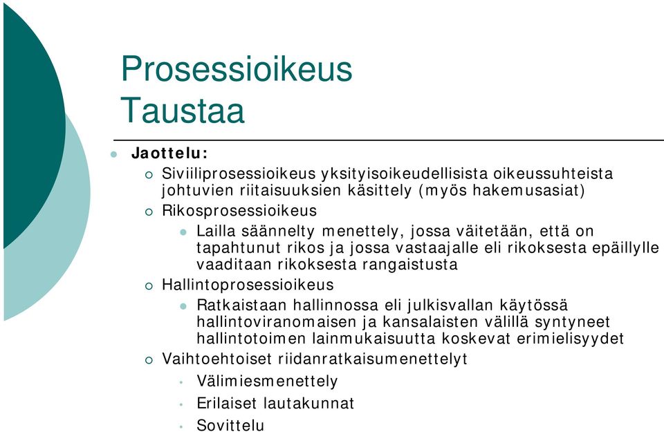 epäillylle vaaditaan rikoksesta rangaistusta Hallintoprosessioikeus Ratkaistaan hallinnossa eli julkisvallan käytössä hallintoviranomaisen ja