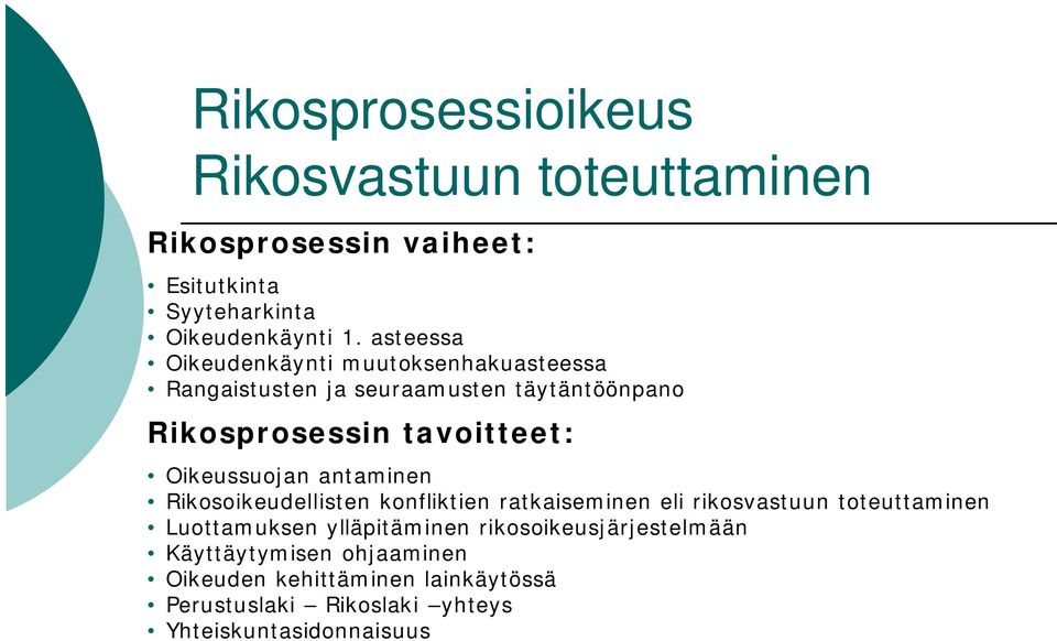 Oikeussuojan antaminen Rikosoikeudellisten konfliktien ratkaiseminen eli rikosvastuun toteuttaminen Luottamuksen