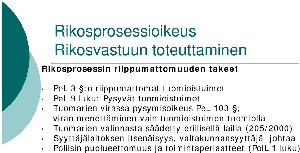 menettäminen vain tuomioistuimen tuomiolla Tuomarien valinnasta säädetty erillisellä lailla (205/2000)