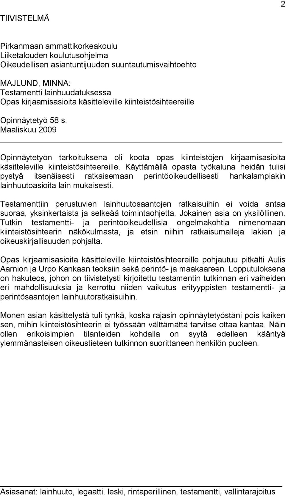 Käyttämällä opasta työkaluna heidän tulisi pystyä itsenäisesti ratkaisemaan perintöoikeudellisesti hankalampiakin lainhuutoasioita lain mukaisesti.