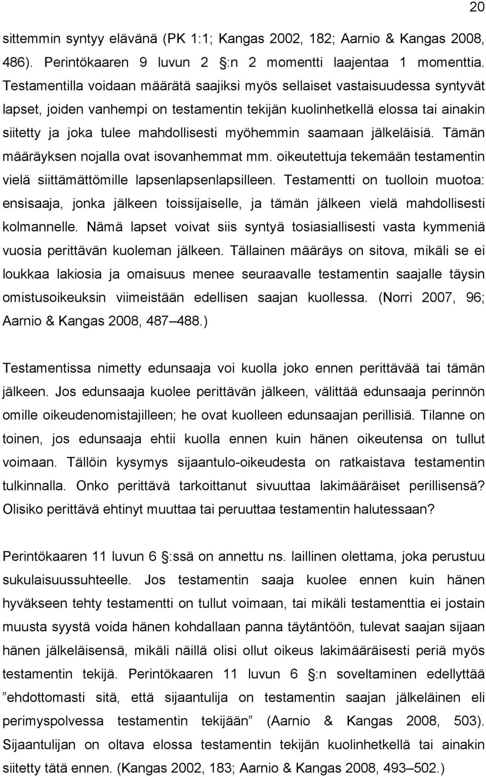 myöhemmin saamaan jälkeläisiä. Tämän määräyksen nojalla ovat isovanhemmat mm. oikeutettuja tekemään testamentin vielä siittämättömille lapsenlapsenlapsilleen.