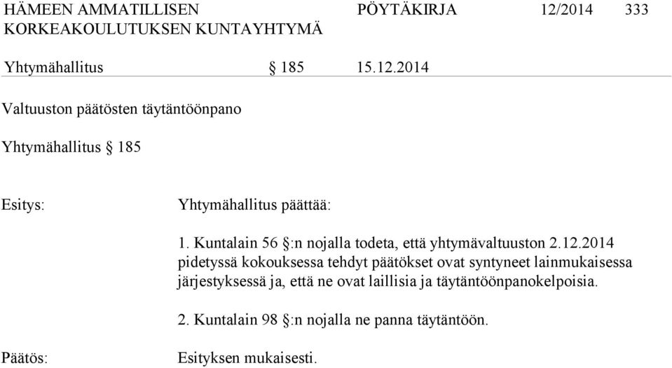2014 Valtuuston päätösten täytäntöönpano Yhtymähallitus 185 Yhtymähallitus päättää: 1.