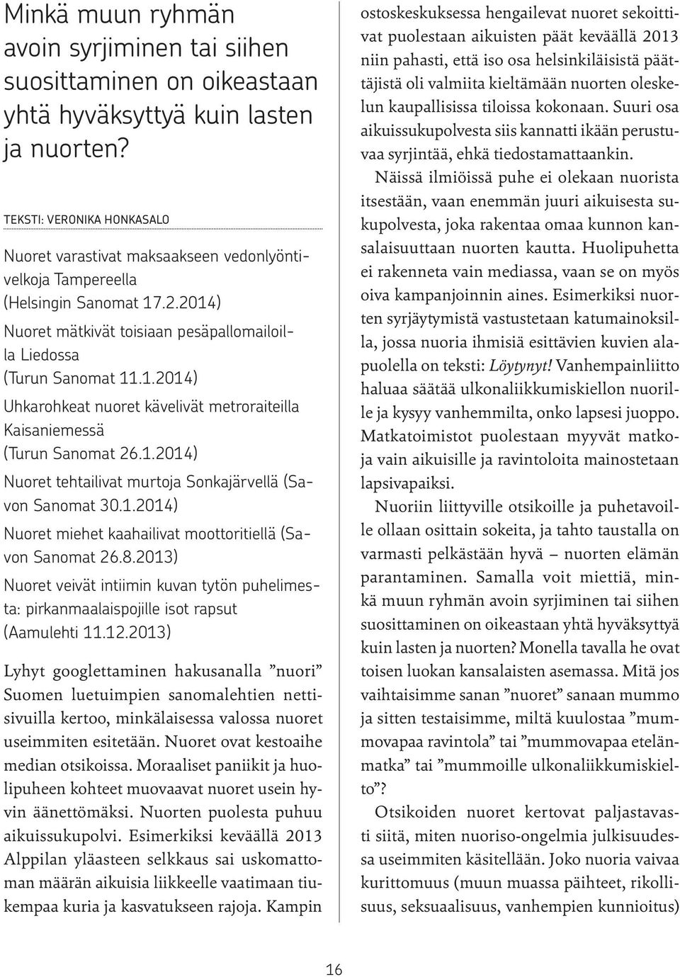 1.2014) Nuoret tehtailivat murtoja Sonkajärvellä (Savon Sanomat 30.1.2014) Nuoret miehet kaahailivat moottoritiellä (Savon Sanomat 26.8.