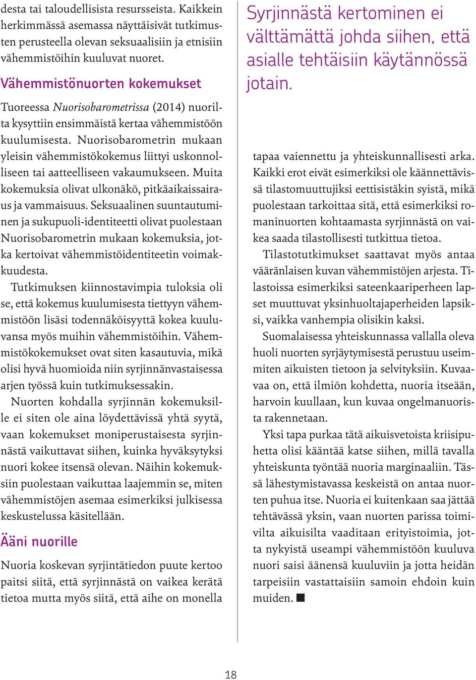 Nuorisobarometrin mukaan yleisin vähemmistökokemus liittyi uskonnolliseen tai aatteelliseen vakaumukseen. Muita kokemuksia olivat ulkonäkö, pitkäaikaissairaus ja vammaisuus.