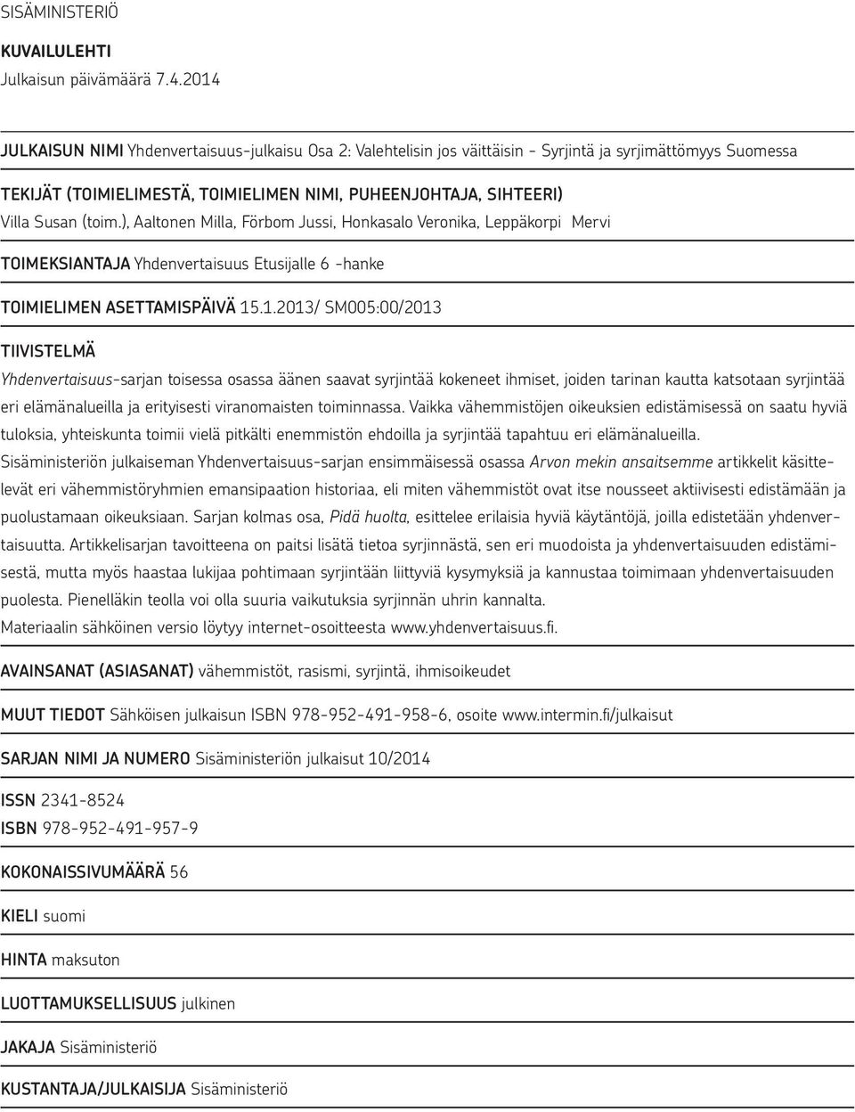 (toim.), Aaltonen Milla, Förbom Jussi, Honkasalo Veronika, Leppäkorpi Mervi TOIMEKSIANTAJA Yhdenvertaisuus Etusijalle 6 -hanke TOIMIELIMEN ASETTAMISPÄIVÄ 15