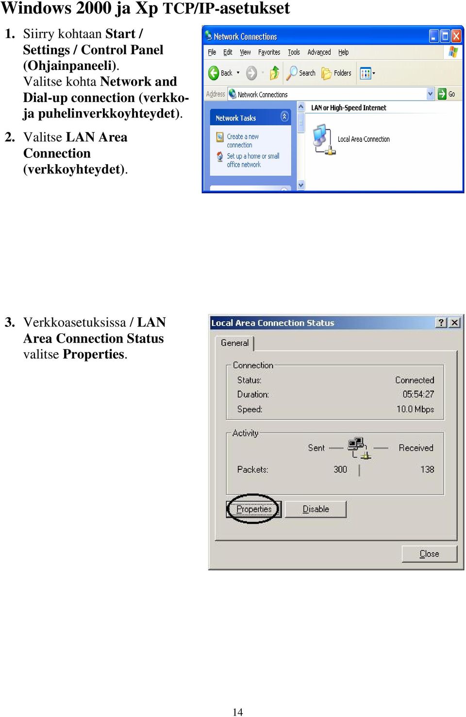 Valitse kohta Network and Dial-up connection (verkkoja