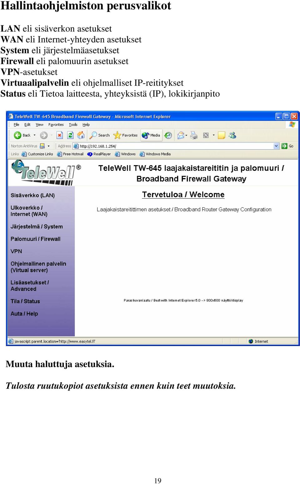 Virtuaalipalvelin eli ohjelmalliset IP-reititykset Status eli Tietoa laitteesta, yhteyksistä