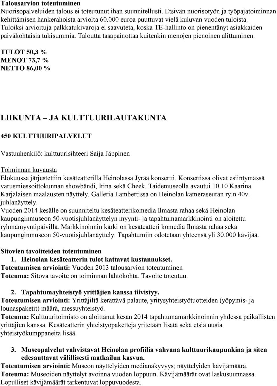 Taloutta tasapainottaa kuitenkin menojen pienoinen alittuminen.
