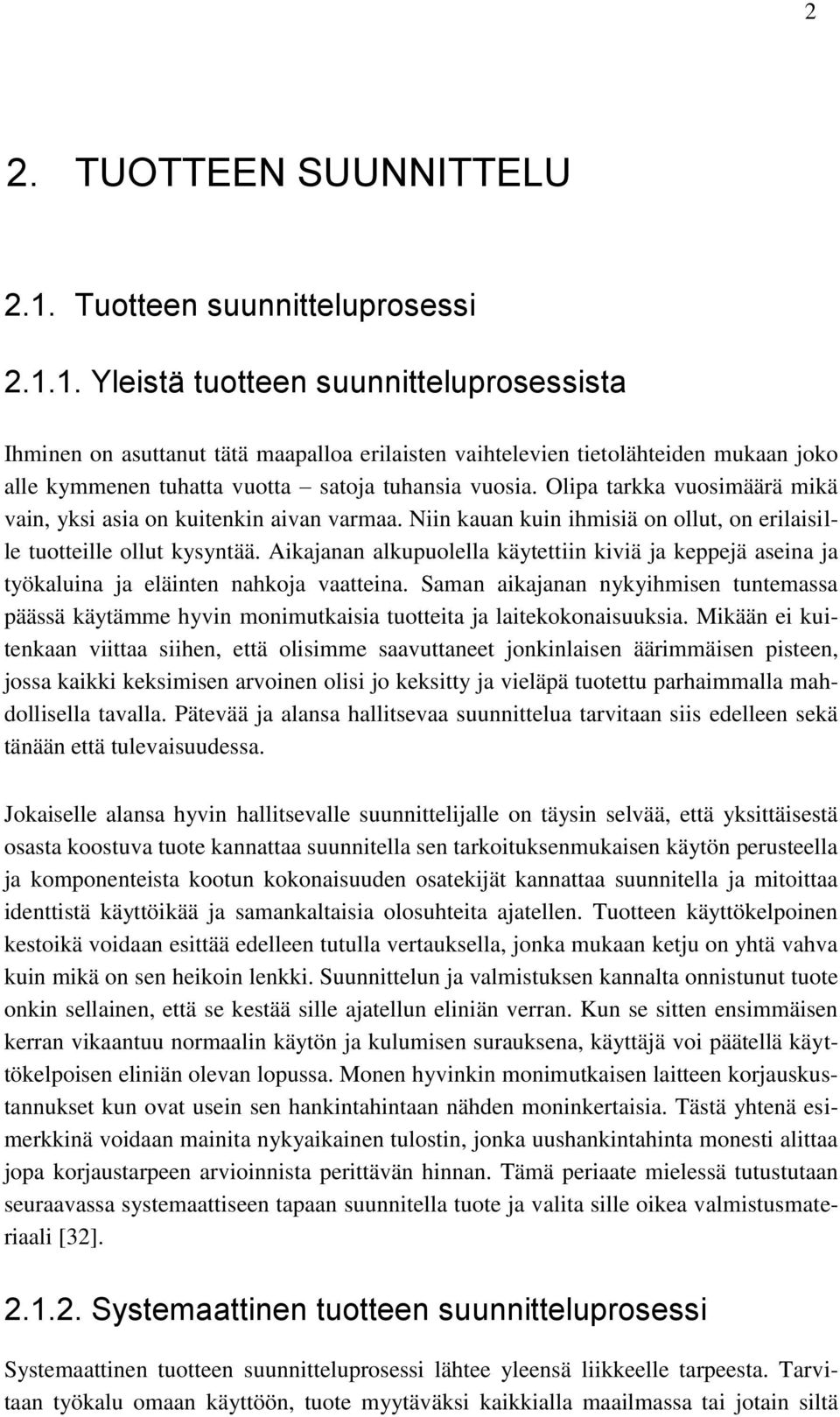 1. Yleistä tuotteen suunnitteluprosessista Ihminen on asuttanut tätä maapalloa erilaisten vaihtelevien tietolähteiden mukaan joko alle kymmenen tuhatta vuotta satoja tuhansia vuosia.