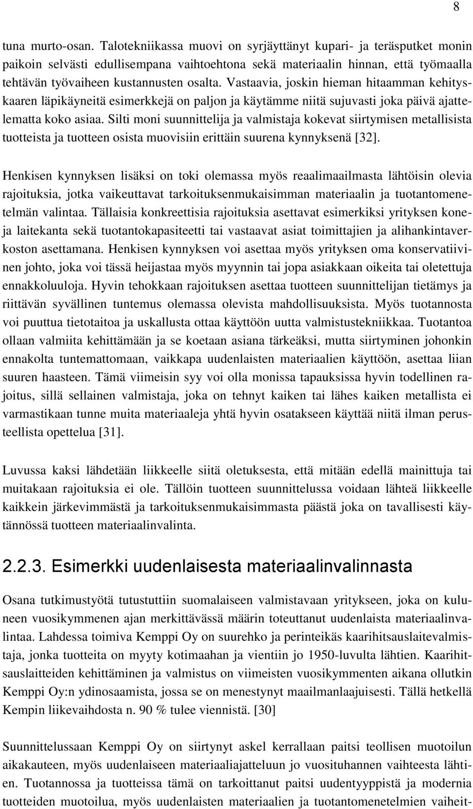 Vastaavia, joskin hieman hitaamman kehityskaaren läpikäyneitä esimerkkejä on paljon ja käytämme niitä sujuvasti joka päivä ajattelematta koko asiaa.