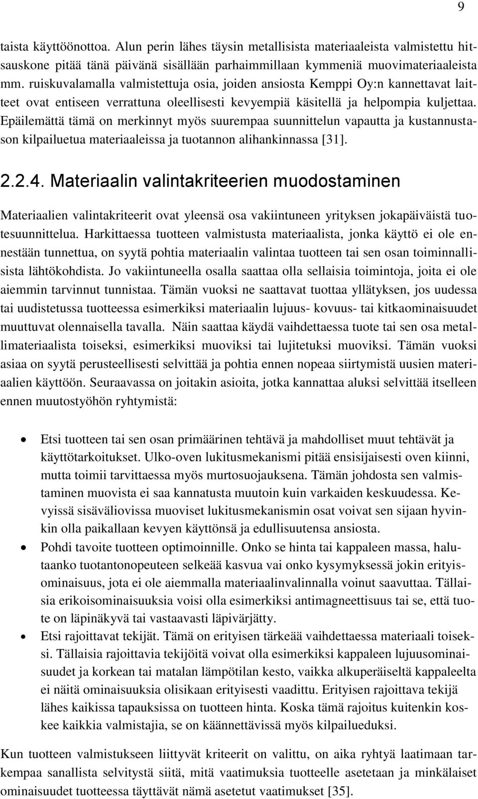 Epäilemättä tämä on merkinnyt myös suurempaa suunnittelun vapautta ja kustannustason kilpailuetua materiaaleissa ja tuotannon alihankinnassa [31]. 2.2.4.