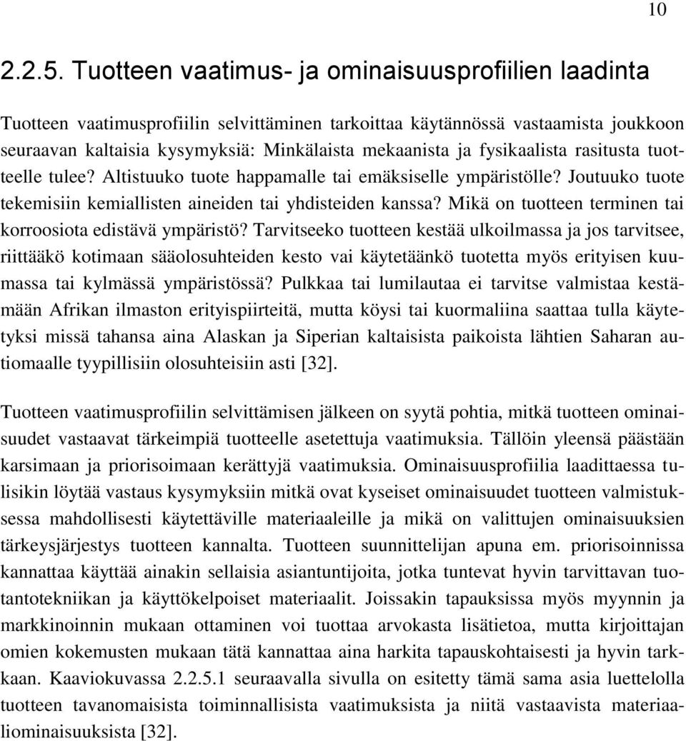 fysikaalista rasitusta tuotteelle tulee? Altistuuko tuote happamalle tai emäksiselle ympäristölle? Joutuuko tuote tekemisiin kemiallisten aineiden tai yhdisteiden kanssa?