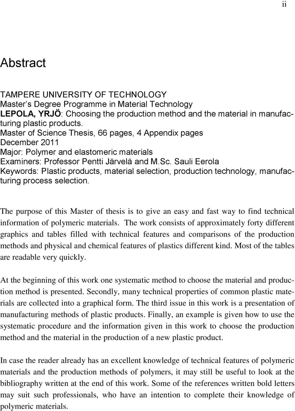 The purpose of this Master of thesis is to give an easy and fast way to find technical information of polymeric materials.