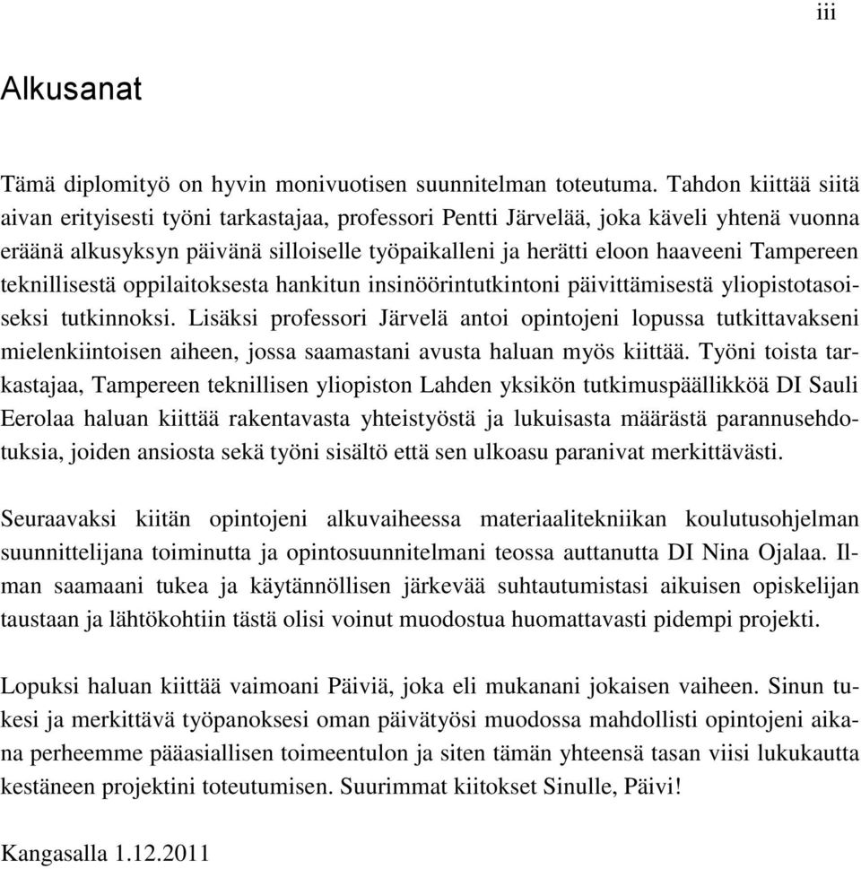 teknillisestä oppilaitoksesta hankitun insinöörintutkintoni päivittämisestä yliopistotasoiseksi tutkinnoksi.