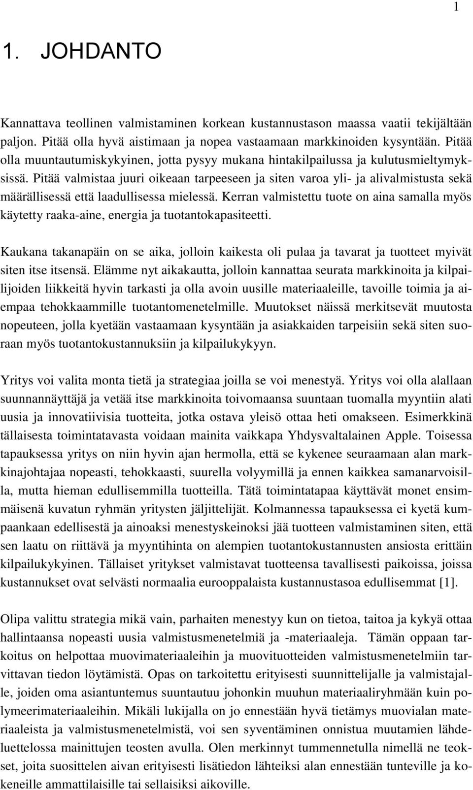 Pitää valmistaa juuri oikeaan tarpeeseen ja siten varoa yli- ja alivalmistusta sekä määrällisessä että laadullisessa mielessä.