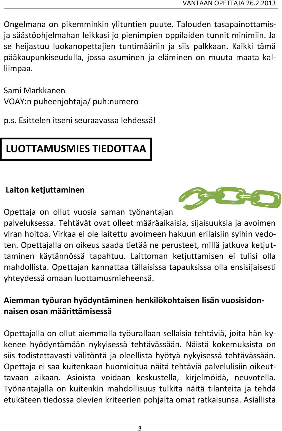 Sami Markkanen VOAY:n puheenjohtaja/ puh:numero p.s. Esittelen itseni seuraavassa lehdessä! Laiton ketjuttaminen Opettaja on ollut vuosia saman työnantajan palveluksessa.