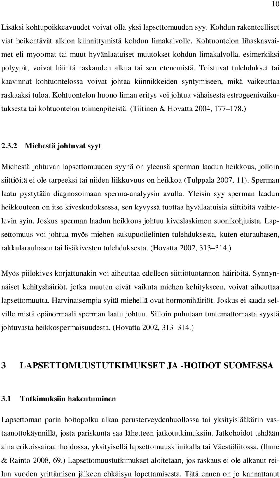 Toistuvat tulehdukset tai kaavinnat kohtuontelossa voivat johtaa kiinnikkeiden syntymiseen, mikä vaikeuttaa raskaaksi tuloa.