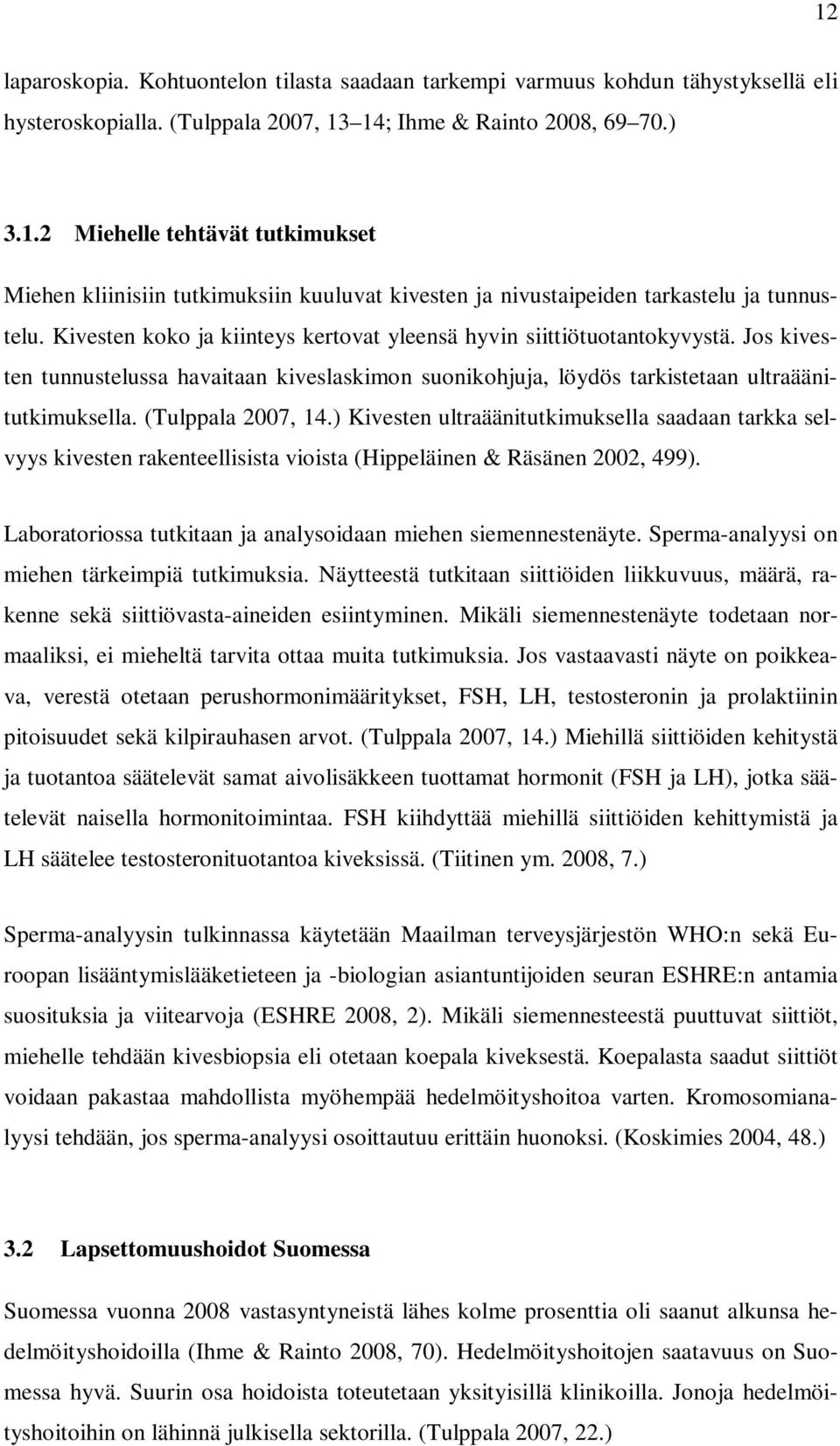 (Tulppala 2007, 14.) Kivesten ultraäänitutkimuksella saadaan tarkka selvyys kivesten rakenteellisista vioista (Hippeläinen & Räsänen 2002, 499).