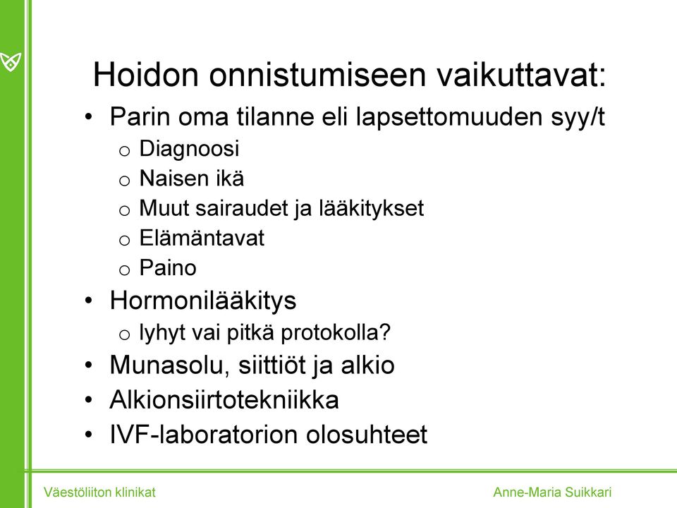 lääkitykset o Elämäntavat o Paino Hormonilääkitys o lyhyt vai pitkä