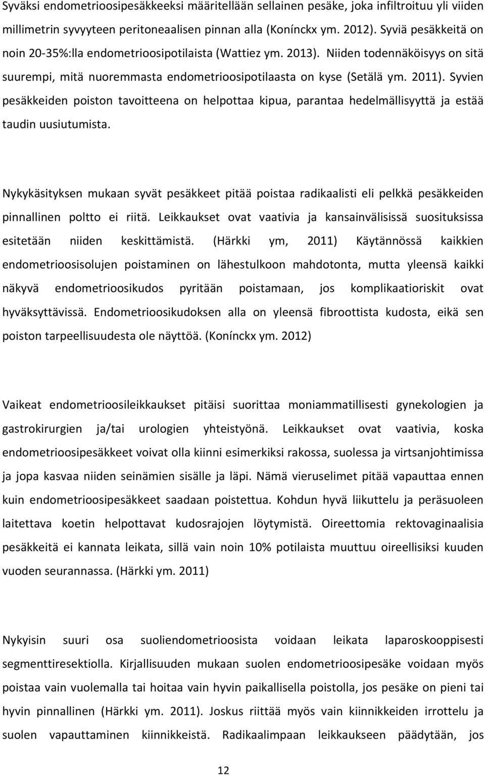 Syvien pesäkkeiden poiston tavoitteena on helpottaa kipua, parantaa hedelmällisyyttä ja estää taudin uusiutumista.