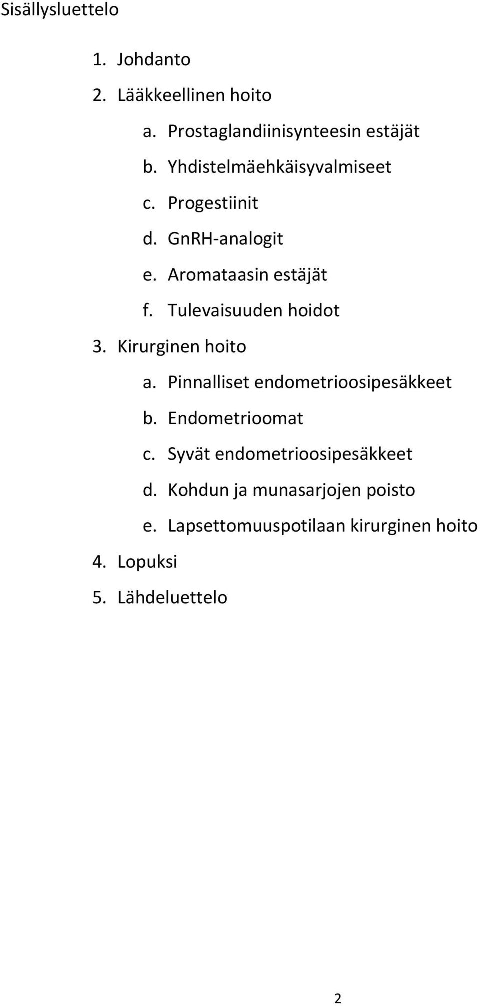 Tulevaisuuden hoidot 3. Kirurginen hoito a. Pinnalliset endometrioosipesäkkeet b. Endometrioomat c.