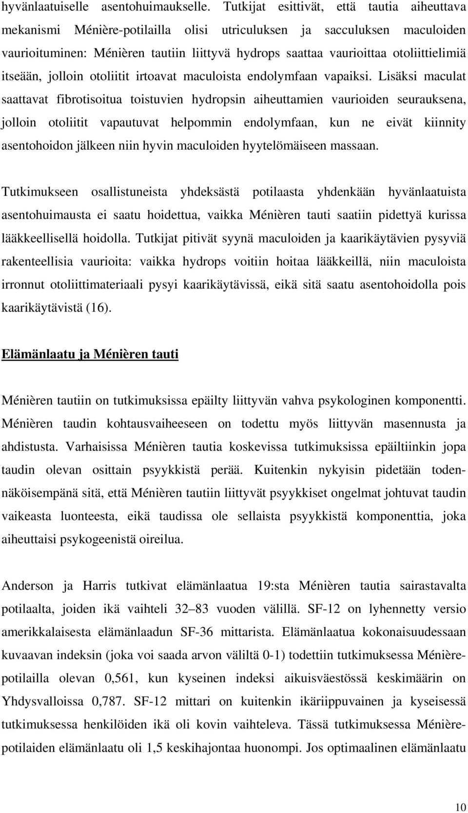 otoliittielimiä itseään, jolloin otoliitit irtoavat maculoista endolymfaan vapaiksi.