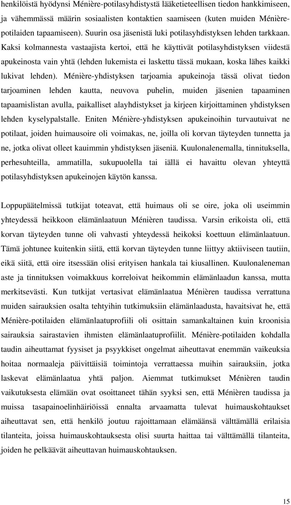 Kaksi kolmannesta vastaajista kertoi, että he käyttivät potilasyhdistyksen viidestä apukeinosta vain yhtä (lehden lukemista ei laskettu tässä mukaan, koska lähes kaikki lukivat lehden).