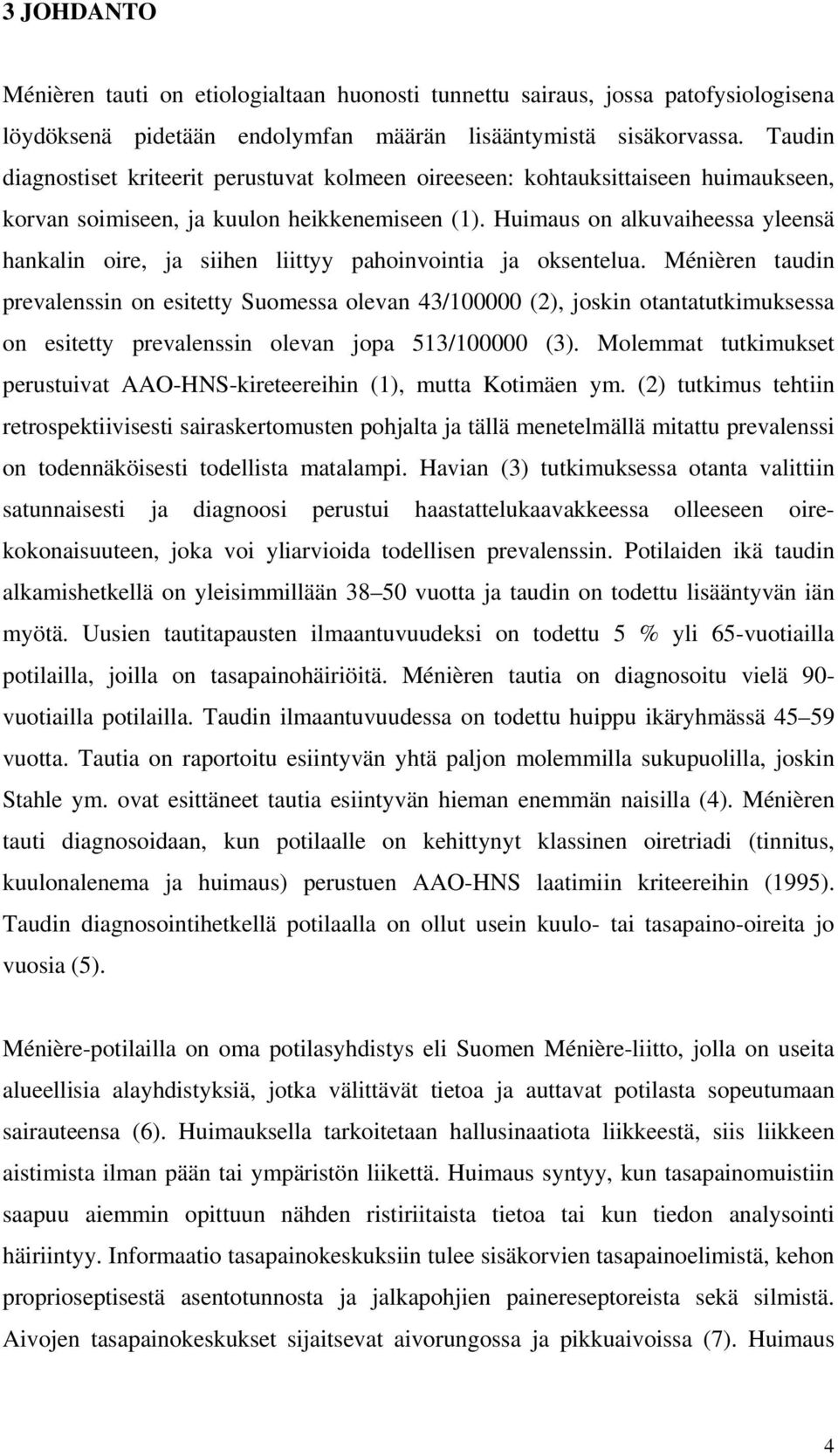 Huimaus on alkuvaiheessa yleensä hankalin oire, ja siihen liittyy pahoinvointia ja oksentelua.