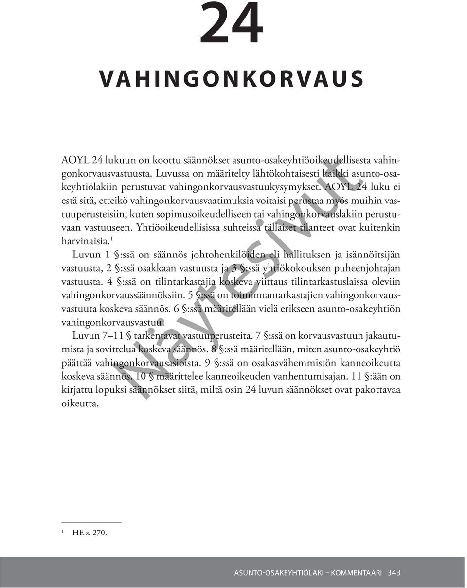 AOYL 24 luku ei estä sitä, etteikö vahingonkorvausvaatimuksia voitaisi perustaa myös muihin vastuuperusteisiin, kuten sopimusoikeudelliseen tai vahingonkorvauslakiin perustuvaan vastuuseen.